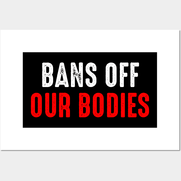 Bans Off Our Bodies Wall Art by oskibunde